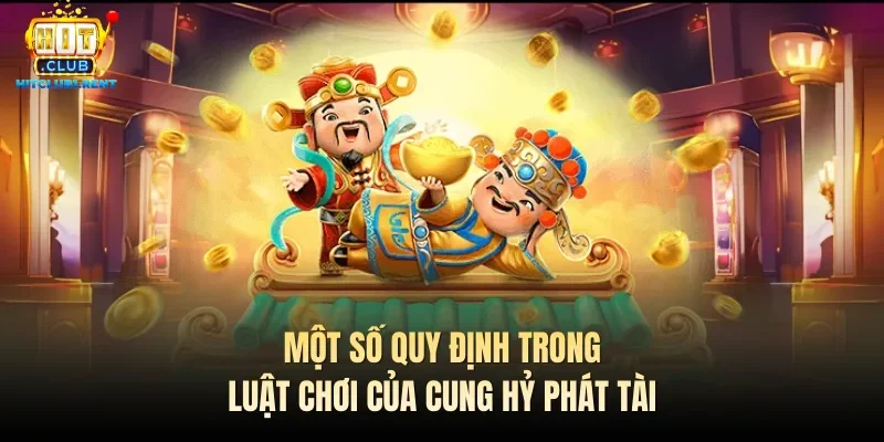 Một số quy định trong luật chơi của Cung hỷ phát tài