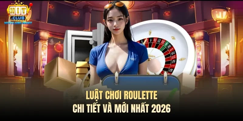 Luật chơi Roulette chi tiết và mới nhất 2026