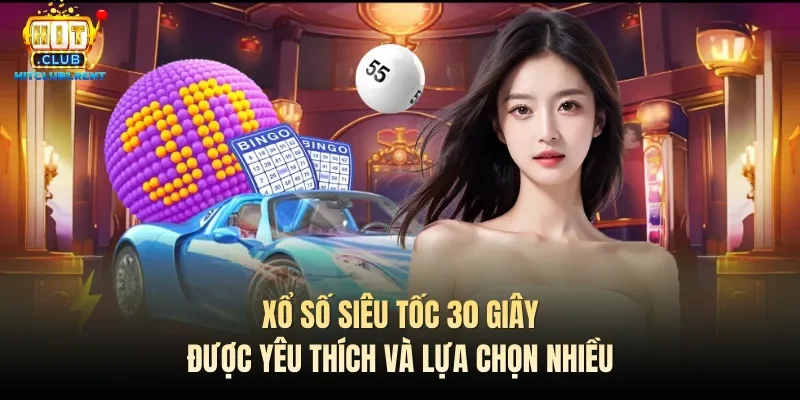 Xổ số siêu tốc 30 giây được yêu thích và lựa chọn nhiều